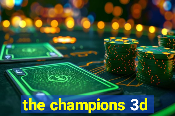 the champions 3d
